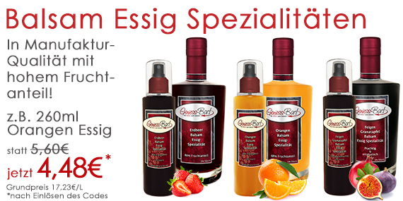 Fruchtige Balsam Essige & Balsamico Essige in vielen Varianten 