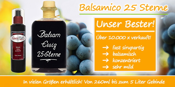 Balsamico mild und harmonisch wie unser Balsamessig 25 Sterne sirupartig konzentriert für die besondere Küche