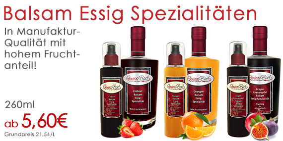Fruchtige Balsam Essige & Balsamico Essige in vielen Varianten 