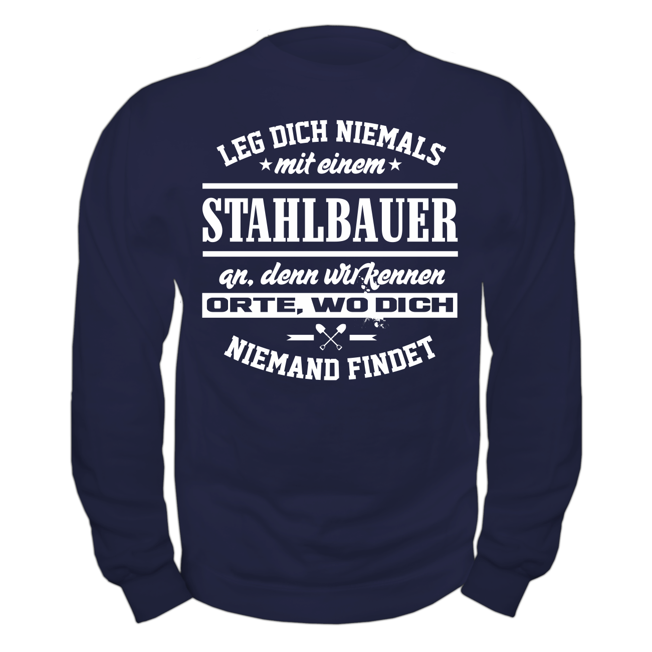 Spass Kostet Männer Sweatshirt Leg dich niemals mit einem STAHLBAUER an