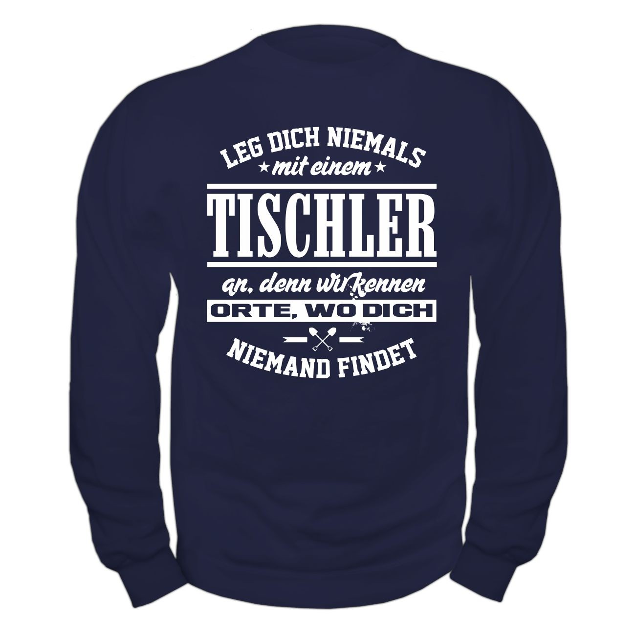 Handwerk Dich Tischler Leg Zunft Nie Einem Holz An Mit Pullover Sweatshirt Beruf wvH7Sqnw