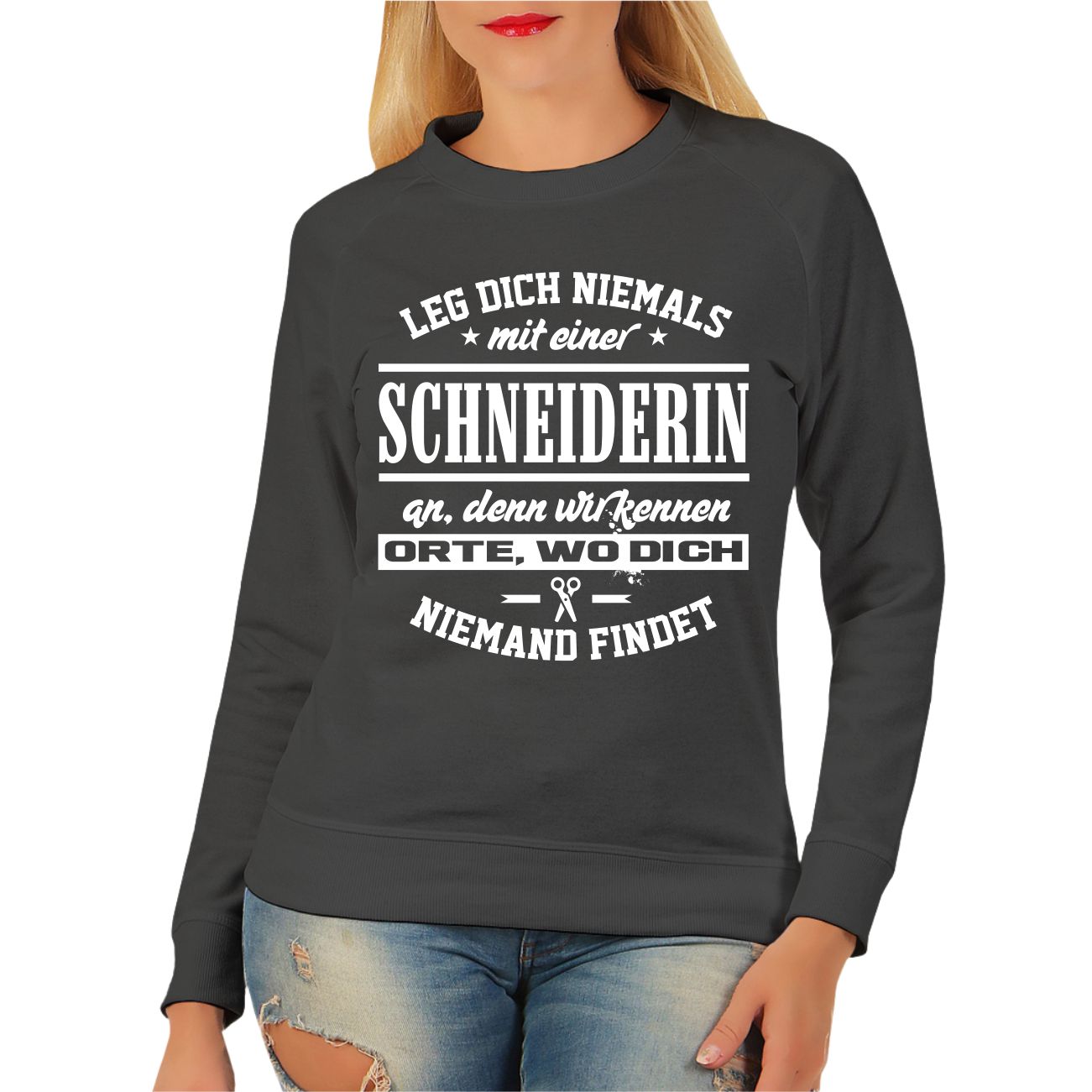 Spass Kostet Frauen Sweatshirt Leg dich niemals mit einer SCHNEIDERIN an