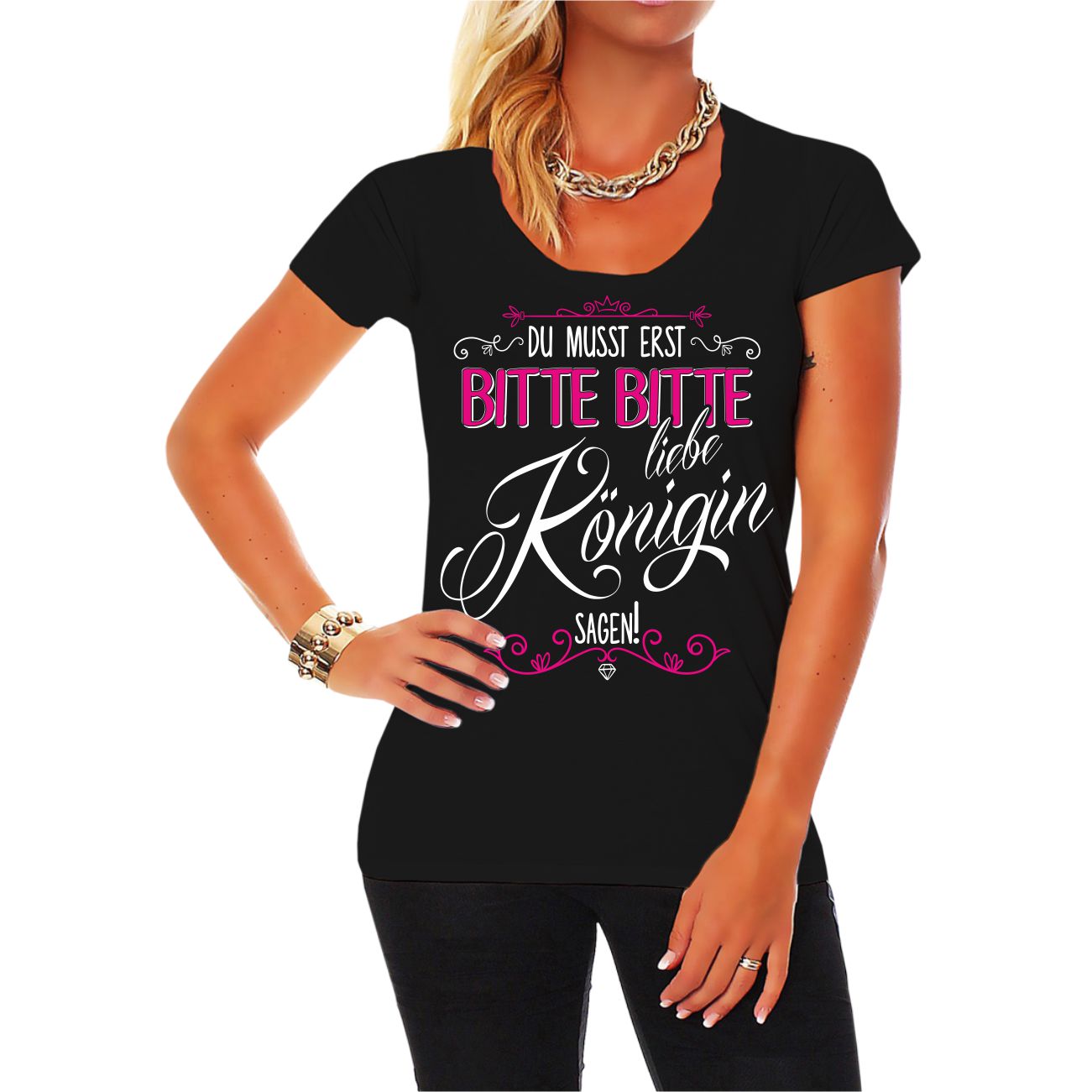 Spass Kostet Frauen T-Shirt Du musst erst BITTE BITTE liebe Königin sagen