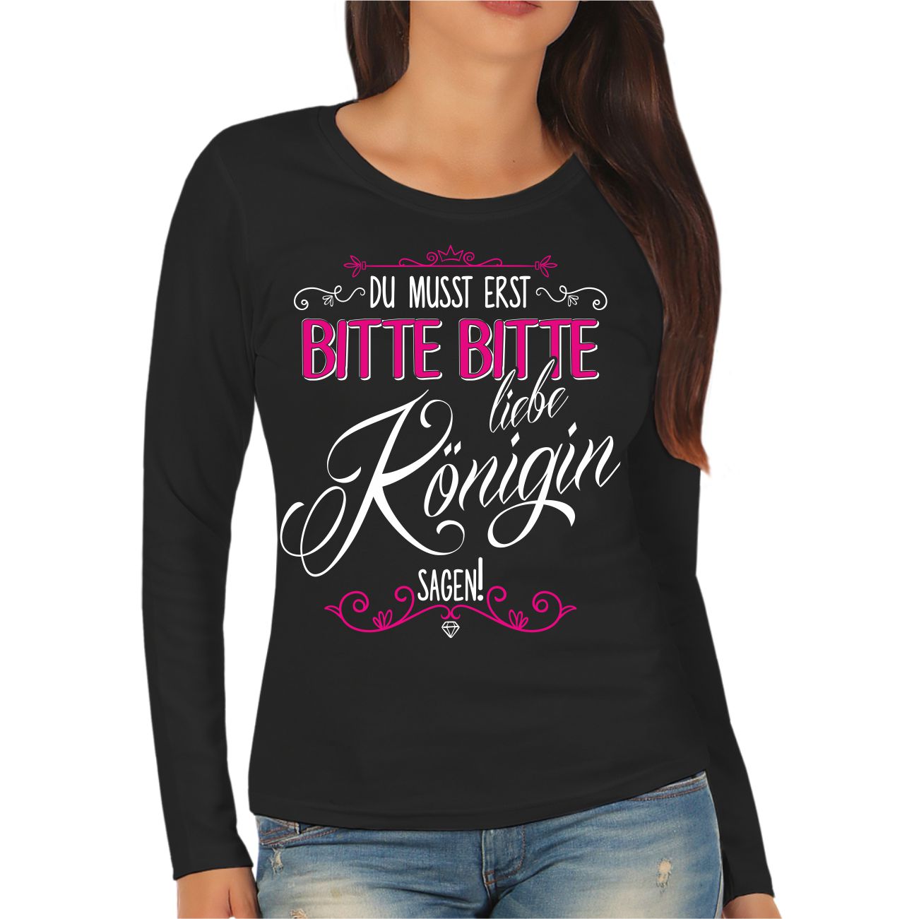 Spass Kostet Frauen Longsleeve Du musst erst BITTE BITTE liebe Königin sagen