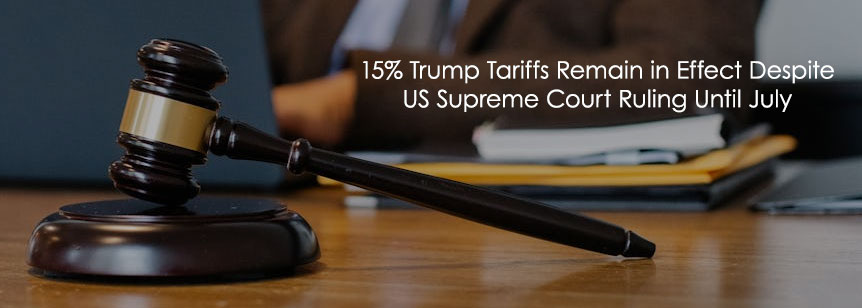 15% Trump Tariffs Remain in Effect Despite US Supreme Court Ruling Until July