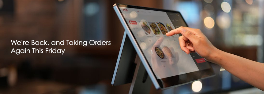 We’re Back, and Taking Orders Again This Friday