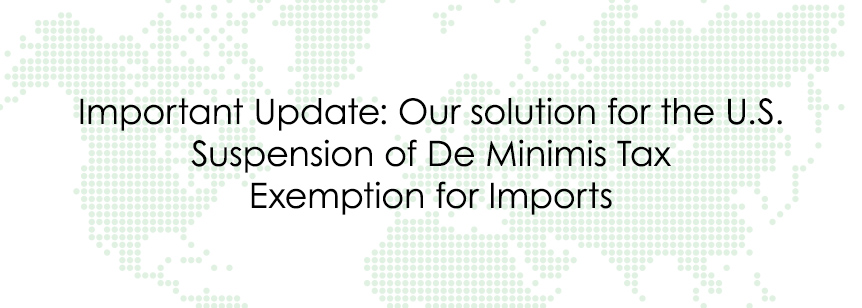 Update: Our solution to the suspension of De Minimis Rule & Shipping to the United States, 8th September 2025