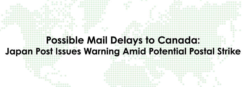 Possible Mail Delays to Canada: Japan Post Issues Warning Amid Potential Postal Strike