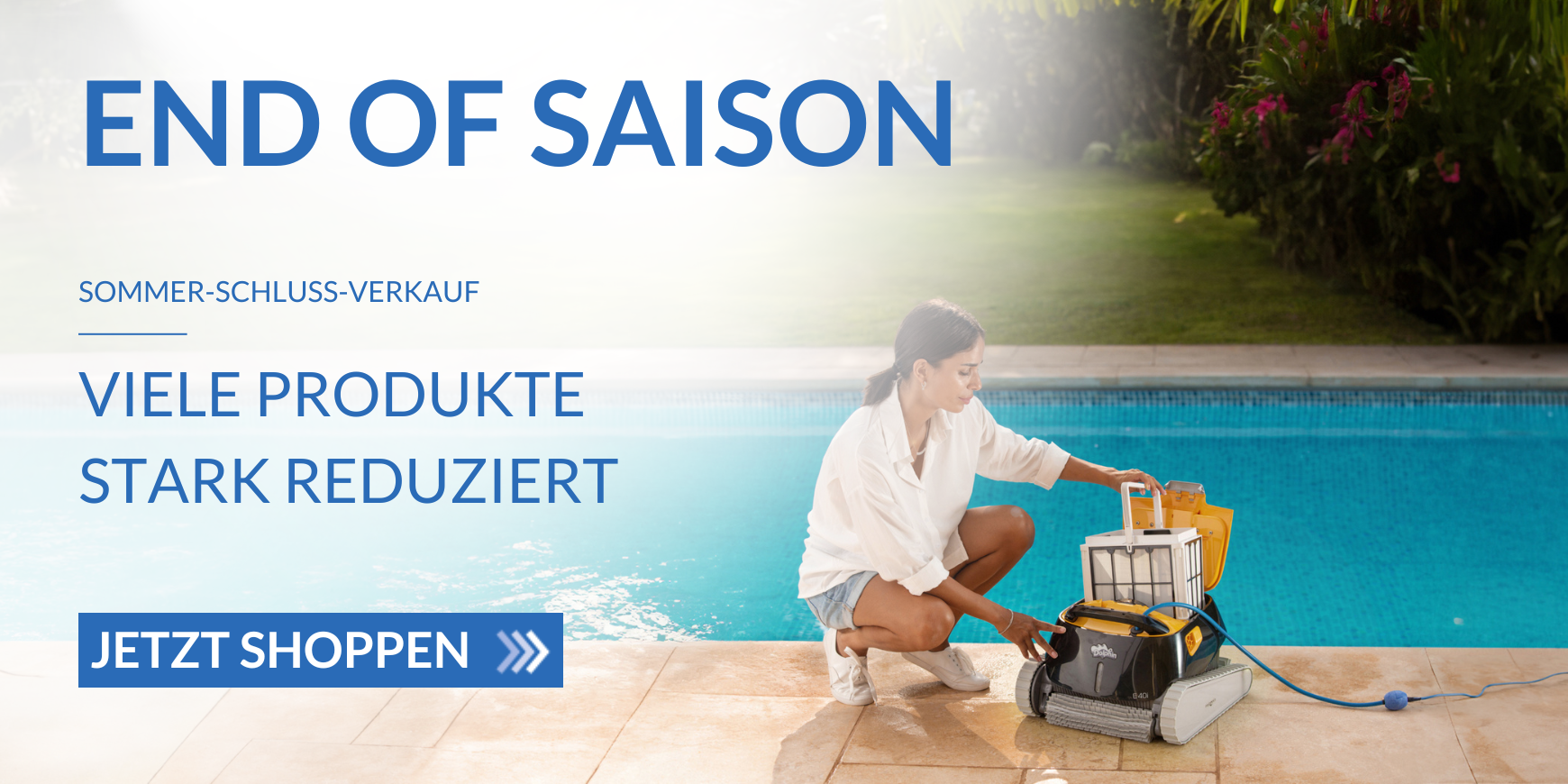 Banner End of Season, rechte Seite von Bild ist Frau mit Poolreiniger am Beckenrand zu sehen, rechte Seite von Bild steht: Sommer-Schluss-Verlauf, Viele Produkte stark reduziert, darunter Butten jetzt shoppen