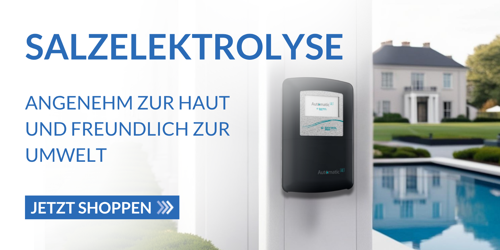 Rechts von Bild Salzelektrolyseanlage an Balken zu sehen, im Hintergrund Pool und Haus zu sehen, Linke Seite Schrift mit: Angenehm zur Haut und freundlich zur Umwelt, Button mit jetzt Shoppen