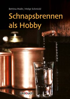 Schnapsbrennen als Hobby  Der Klassiker für Hobbybrenner - Destillatio