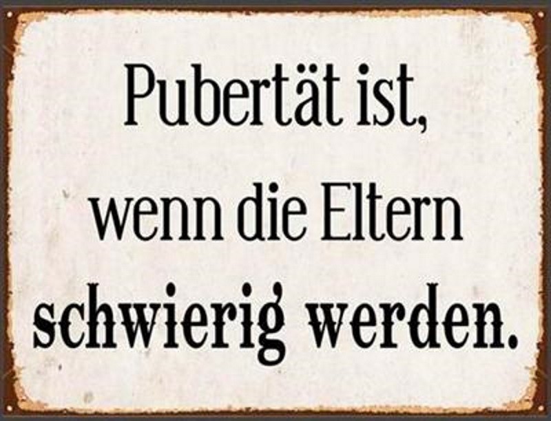 Blechschild Pubertät ist wenn Eltern schwierig werden Blechschild Pubertät ist wenn Eltern schwierig werden